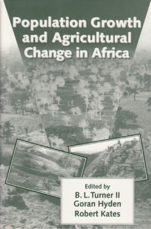 Population Growth and Agricultural Change in Africa - B.L. Turner II, Goran S. Hyden, Robert W. Kates