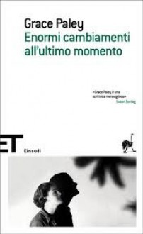 Enormi cambiamenti all'ultimo momento - Grace Paley, Marisa Caramella