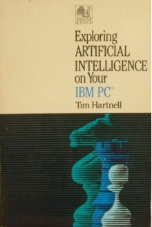 Exploring Artificial Intelligence On Your Ibm Pc - Tim Hartnell