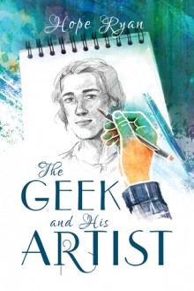 The Geek and His Artist - Hope Munoz Ryan