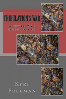 Tribulation's War: A Civil War Ghost Story - Kyri Freeman