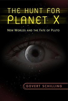 The Hunt for Planet X: New Worlds and the Fate of Pluto - Govert Schilling