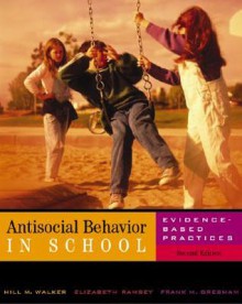 Antisocial Behavior in Schools: Evidence-Based Practices (with InfoTrac) - Hill M. Walker, Frank M. Gresham