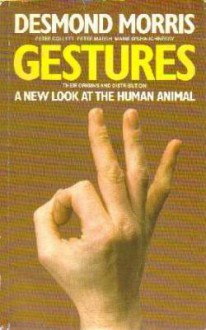 Gestures: Their Origins and Distribution - Desmond Morris