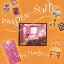 Super Suite: The Ultimate Bedroom Makeover Guide for Girls - Mark Montano