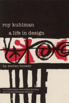 Roy Kuhlman: A Life in Design - Steven Brower, Arden Riordan