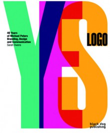 Yes Logo: 40 Years of Michael Peters Branding, Design and Communication - Sarah Owens, Duncan McCorquodale