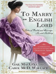 To Marry an English Lord - Gail MacColl, Carol McD. Wallace, Kate Reading