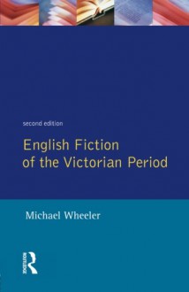 English Fiction of the Victorian Period (Longman Literature In English Series) - Michael Wheeler