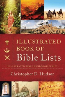 The Illustrated Book of Bible Lists: A Quick Guide to Just About Every Topic in Scripture - Christopher D. Hudson