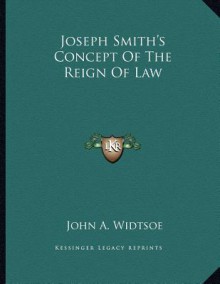 Joseph Smith's Concept of the Reign of Law - John Andreas Widtsoe