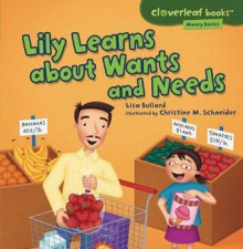 Lily Learns about Wants and Needs (Cloverleaf Books: Money Basics) - Lisa Bullard, Christine Schneider