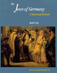 The Jews of Germany: A Historical Portrait - Ruth Gay