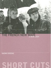 The French New Wave: A New Look - Naomi greene