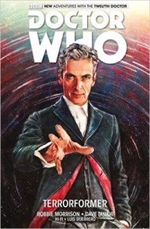 Doctor Who: The Twelfth Doctor Vol 1 - Terrorformer - Robbie Morrison, Dave Taylor, Alice X. Zhang