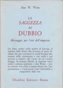 La saggezza del dubbio: messaggio per l'età dell'angoscia - Alan Wilson Watts