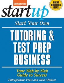 Start Your Own Tutoring and Test Prep Business (StartUp Series) - Rich Mintzer