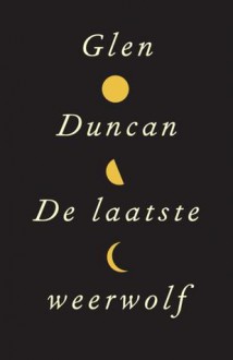 De laatste weerwolf - Glen Duncan