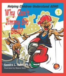 Why Can't Jimmy Sit Still?: Helping Children Understand ADHD - Sandra L. Tunis, Maeve Kelly