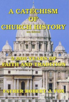 Catechism of Church History - Robert J. Fox