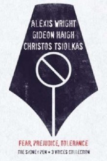 Tolerance, Prejudice And Fear: Sydney Pen Voices, The 3 Writers Project - Christos Tsiolkas, Gideon Haigh, Alexis Wright