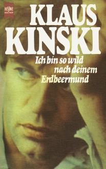 Ich bin so wild nach deinem Erdbeermund. Erinnerungen - Klaus Kinski