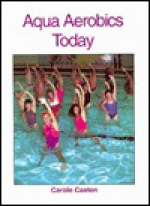 Aqua Aerobics Today - Carole M. Casten, Clyde Perlee