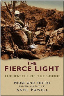 The Fierce Light: The Battle of the Somme, July-November 1916: Prose and Poetry - Anne Powell