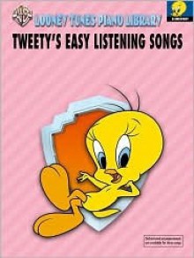 Tweety's Easy Listening Songs (Warner Bros. Looney Tunes Piano Library) (Looney Tunes Piano Library) - Carole Flatau, Alfred A. Knopf Publishing Company, Warner Brothers Publications