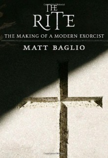 The Rite: The Making of a Modern Exorcist - Matt Baglio