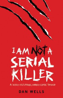 I Am Not A Serial Killer - Dan Wells