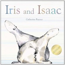 Iris and Isaac - Catherine Rayner