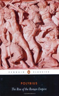 The Rise of the Roman Empire (Penguin Classics) - Polybius, Ian Scott-Kilvert, Frank William Walbank, F.W. Walbank