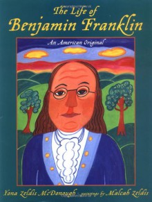 The Life of Benjamin Franklin: An American Original - Yona Zeldis McDonough, Malcah Zeldis