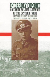 In Deadly Combat: A German Soldier's Memoir of the Eastern Front (Modern War Studies) - Gottlob Herbert Bidermann