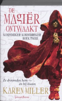 De magiër ontwaakt (Koningmaker Koningbreker, #2) - Karen Miller, Selma Bakker