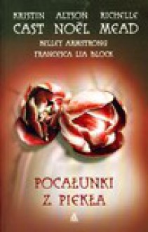 Pocałunki z Piekła - Kelley Armstrong, Kristin Cast, Alyson Noël, Richelle Mead