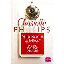 Your Room Or Mine? - Charlotte Phillips