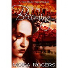 Becoming (Red Rock Pass, #0) - Moira Rogers