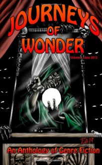 Journeys of Wonder: An Anthology of Genre Fiction, Volume 1 - Lisa Gail Green, Ian Kezsbom, Leslie S. Rose