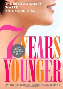 7 Years Younger (Illustrated): The Revolutionary 7-Week Plan to Look and Feel Your Best - Good Housekeeping