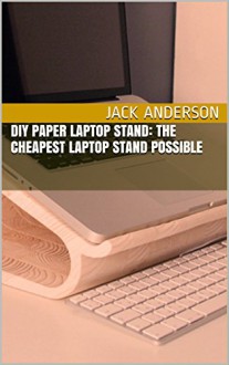 DIY Paper Laptop Stand: The Cheapest Laptop Stand Possible - Jack Anderson