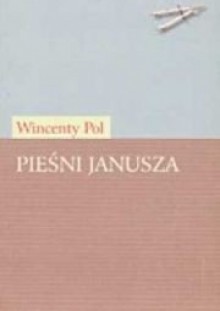 Pieśni Janusza i inne wiersze - Wincenty Pol