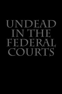 Undead in the Federal Courts (Law of the Horse) (Volume 9) - Joshua Warren