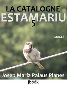 LA CATALOGNE: ESTAMARIU [5] (French Edition) - JOSEP MARIA PALAUS PLANES, JOSEP MARIA PALAUS PLANES