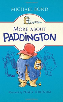 More about Paddington - Michael Bond, Peggy Fortnum