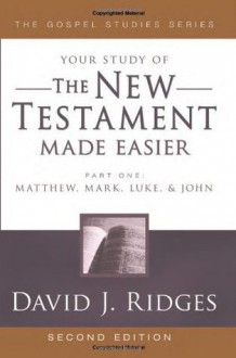 The New Testament Made Easier Part 1 (Gospel Studies (Cedar Fort)) - David J. Ridges