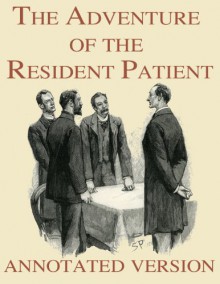 The Adventure of the Resident Patient - Annotated - Sidney Paget, George Cavendish, Arthur Conan Doyle