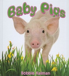 Baby Pigs - Bobbie Kalman