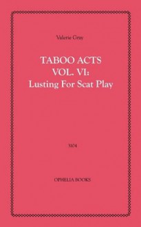 Taboo Acts Vol. VI: Lusting for Scat Play - Valerie Gray